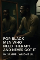 For Black Men Who Need Therapy and Never Got It B0FCVXPQGR Book Cover