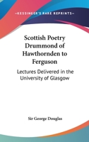 Scottish Poetry: Drummond of Hawthornden to Fergusson, Lectures Delivered in the University of Glasgow 1010096052 Book Cover