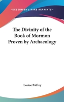 The Divinity of the Book of Mormon Proven by Archaeology 1417968311 Book Cover