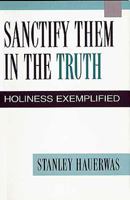 Sanctify Them in the Truth: Holiness Exemplified 0687082234 Book Cover
