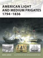 American Light and Medium Frigates 1794-1836 (New Vanguard) 1846032660 Book Cover