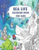 Sea Life Coloring Book For Kids: Sea Creatures, Life Under The Sea: Ocean Kids Coloring Book, Super Fun Coloring Books For Kids B08RRKNFVF Book Cover