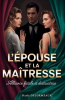 L'ÉPOUSE ET LA MAÎTRESSE: Alliance fatale et destructrice (French Edition) B0GLPT3GHN Book Cover