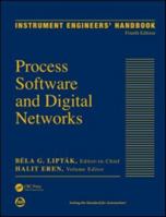 Instrument Engineers' Handbook, Volume 3: Process Software and Digital Networks, Fourth Edition 1439817766 Book Cover