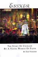 Esther: The Story of Courage by a Young Woman of Faith 1603881824 Book Cover