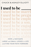 I Used to Be ___: How to Navigate Large and Small Losses in Life and Find Your Path Forward 0800742494 Book Cover