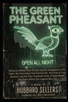 The Green Pheasant: Being the Whole Truth Concerning the Vengeance in the Night, the Committee That Owned Him, the Fires of That Autumn, and the Four ... Silk From Which the Legend Was Cut B0HGQBJMMF Book Cover