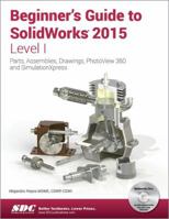 Beginner's Guide to Solidworks 2015 - Level I 1585039187 Book Cover