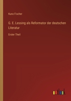 G. E. Lessing als Reformator der deutschen Literatur: Erster Theil 3368665391 Book Cover