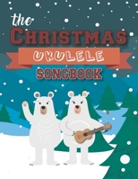 The Christmas Ukulele Songbook: 27 Easy Songs For Xmas Time I Cute Gift Book For Kids and Adults | Sing and Play Christmas Carols With The Whole Family B08PX7DD24 Book Cover