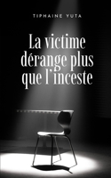 La victime dérange plus que l'inceste: Quand la famille protège le crime (French Edition) B0GM53PRQM Book Cover
