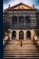 The Revised Statutes of the State of New York: As Altered by Subsequent Legislation; Together with the Other Statutory Provisions of a General and ... of Criminal Procedure, and the Penal Code,) 114979903X Book Cover