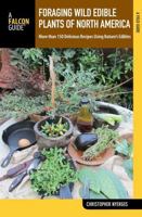 Foraging Wild Edible Plants of North America: More Than 150 Delicious Recipes Using Nature's Edibles 1493064479 Book Cover