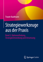 Strategiewerkzeuge aus der Praxis: Band 2: Optionenfindung, Strategieentwicklung und Umsetzung (German Edition) 3662688964 Book Cover