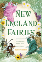 New England Fairies: A History of the Little People of the Hills and Forests 1467158208 Book Cover