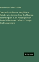 Grammaire Italienne. Simplifiee et Reduite a 20 Lecons, Avec des Themes, des Dialogues, et un Petit Regueil de Traits D'histoire en Italian, a L'usage des Commencans (French Edition) 3563355355 Book Cover
