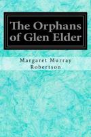 The Orphans Of Glen Elder, By The Author Of 'christie Redfern's Troubles'.... 3732680479 Book Cover