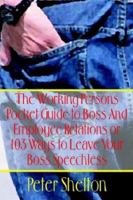 The Working Persons Pocket Guide to Boss And Employee Relations or 103 Ways to Leave Your Boss Speechless 141075944X Book Cover