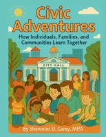 Civic Adventures: How Individuals, Families, and Communities Learn Together B0G35MBQ3X Book Cover