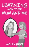 Learning How to Be Mum and Me 191700737X Book Cover