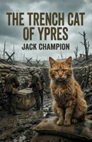 The Trench Cat of Ypres: 1917-1918 1918219540 Book Cover