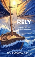 Rely: Living Fully on God's Resources B0FFNCP4RY Book Cover
