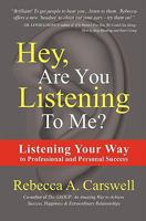 Hey, Are You Listening to Me?: Listening Your Way to Professional and Personal Success 1439238464 Book Cover