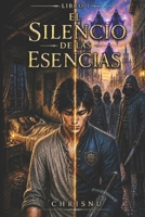 El Silencio de las Esencias: Libro 1 de la Saga El Silencio de las Esencias (Spanish Edition) B0H15WG521 Book Cover