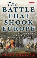 The Battle That Shook Europe: Poltava and the Birth of the Russian Empire 1780764766 Book Cover