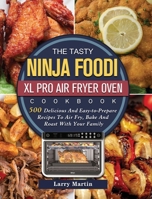 The Tasty Ninja Foodi XL Pro Air Fryer Oven Cookbook: 500 Delicious And Easy-to-Prepare Recipes To Air Fry, Bake And Roast With Your Family 1803202955 Book Cover