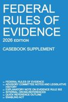 Federal Rules of Evidence; 2026 Edition (Casebook Supplement): With Advisory Committee notes, Rule 502 explanatory note, internal cross-references, quick reference outline, and enabling act 1640021663 Book Cover