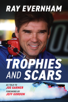 Trophies and Scars: Ray Evernham 1642341460 Book Cover