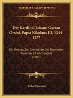 Der Kardinal Johann Ga�tan Orsini (Papst Nikolaus III.), 1244-1277: Ein Beitrag Zur Geschichte Der R�mischen Kurie Im 13. Jahrhundert: Issue 52 of Historische Studien 1167660412 Book Cover