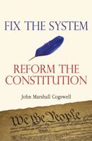 Fix the System: Reform the Constitution 0985736003 Book Cover