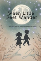 When Little Feet Wander: Discover a faith-filled, practical guide that helps parents navigate childhood sleepwalking with emotional support, safety ... response actions, and 10 home safety tips. B0F4JLTV1J Book Cover
