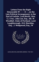 Letters From the Right Honourable W------ E---, on the Late Political Arrangement, to the Earl of Carlisle ; Lord North ; Hon. C.J. Fox ; John Lee, ... ; R.B. Sheridan, Esq. ; J. Wedgwood, Esq. ; W 134030788X Book Cover