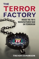 The Terror Factory: Inside the FBI's Manufactured War on Terrorism 1935439618 Book Cover