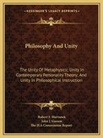 Philosophy And Unity: The Unity Of Metaphysics; Unity In Contemporary Personality Theory; And Unity In Philosophical Instruction 1428655107 Book Cover