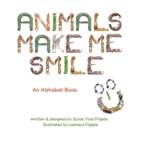 Animals Make Me Smile: An Alphabet Book 0997881925 Book Cover