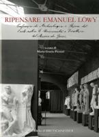 Ripensare Emanuel Lowy: 'Professore Di Archeologia E Storia Dell'arte Nella R. Universita E Direttore del Museo Di Gessi' 8891302732 Book Cover
