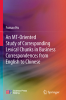 An Mt-Oriented Study of Corresponding Lexical Chunks in Business Correspondences from English to Chinese 9819949793 Book Cover