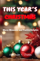This Year's Christmas: Merry Moments and festive delights B0CNW1K5FJ Book Cover