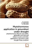 Phytohormones application in groundnut under drought: phytohormones (Abscisic acid (ABA), gibberellic acid (GA) and Indole?3-acetic acid (IAA), application in grundnut under drought stress condition 3639272595 Book Cover