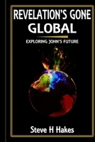 Revelation’s Gone Global: Exploring John’s Future B0BLB2SSQY Book Cover