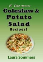 50 Super Awesome Coleslaw and Potato Salad Recipes: A Cookbook Full of Great Mouth Watering Flavorful Coleslaw and Potato Salad Dishes 1533564787 Book Cover