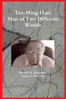 Tsu-Ming Han: Man of Two Different Worlds 1365596869 Book Cover