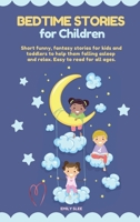 Bedtime Stories for Children: Short funny, fantasy stories for kids and toddlers to help them fall asleep and relax. Easy to read for all ages 180185565X Book Cover