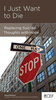 I Just Want to Die: Replacing Suicidal Thoughts with Hope 1935273701 Book Cover