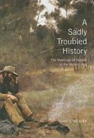 A Sadly Troubled History: The Meanings of Suicide in the Modern Age (Mcgill-Queen's/Associated Medical Services Studies in the History of Medicine, Health, and Society) 0773535136 Book Cover