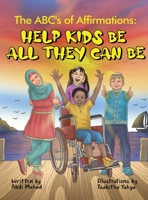 The ABC's of Affirmations: Help Kids Be All They Can Be 1737931214 Book Cover